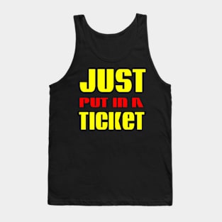 Just Put In A Ticket Tank Top